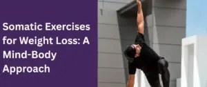 Somatic Exercises for Weight Loss A Mind Body Approach e1765307260810