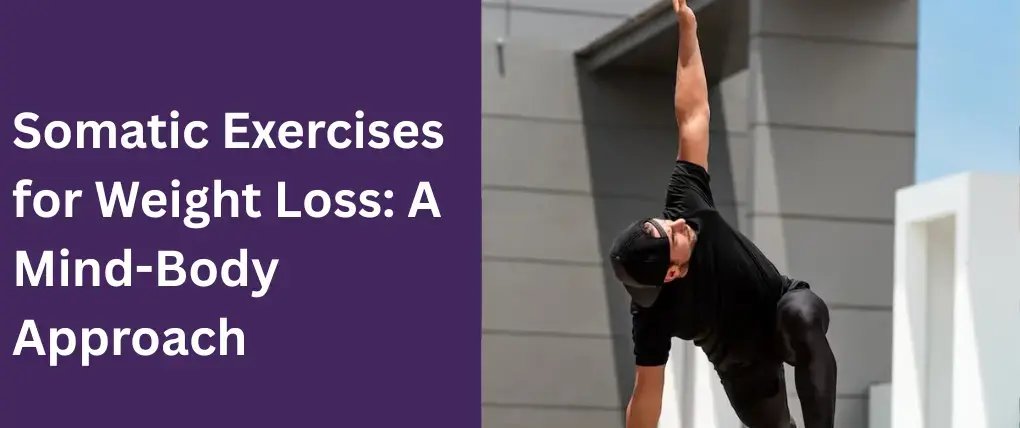 Somatic Exercises for Weight Loss: A Mind-Body Approach